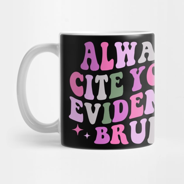 Always-Cite-Your-Evidence-Bruh by ellabeattie